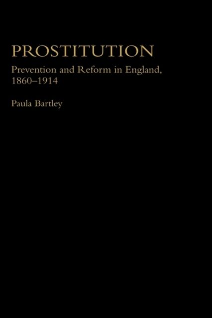 Prostitution : Prevention and Reform in England, 1860-1914