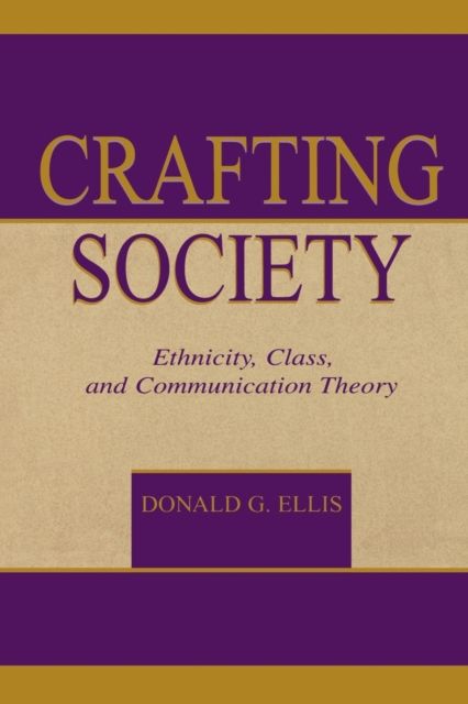 Crafting Society : Ethnicity, Class, and Communication Theory