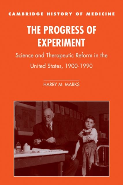 The Progress of Experiment : Science and Therapeutic Reform in the United States, 1900–1990
