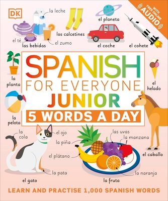 Spanish for Everyone Junior 5 Words a Day : Learn and Practise 1,000 Spanish Words