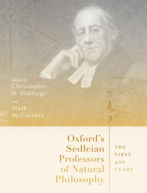 Oxford's Sedleian Professors of Natural Philosophy : The First 400 Years