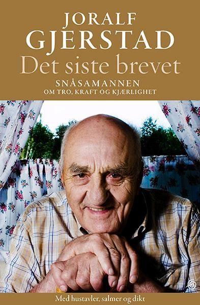 Det siste brevet : Snåsamannen om tro, kraft og kjærlighet : med hustavler, salmer og dikt
