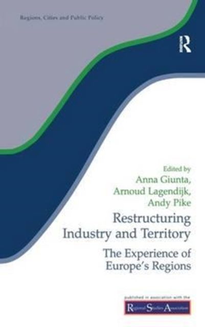 Restructuring Industry and Territory : The Experience of Europe's Regions