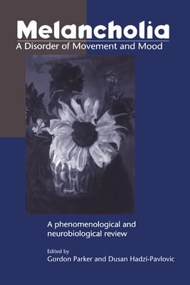 Melancholia: A Disorder of Movement and Mood : A Phenomenological and Neurobiological Review