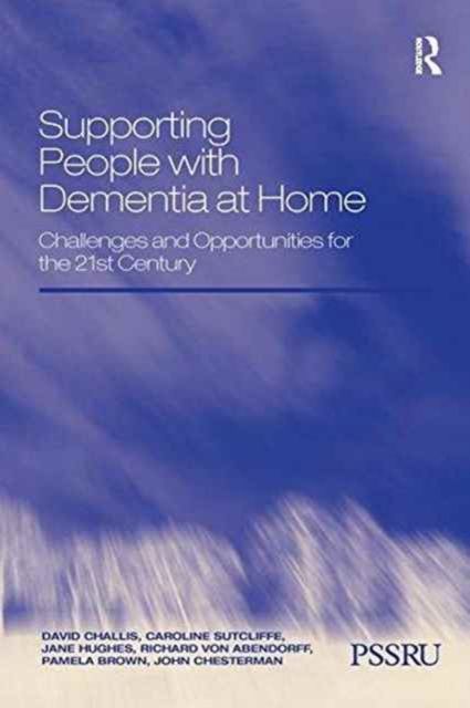 Supporting People with Dementia at Home : Challenges and Opportunities for the 21st Century