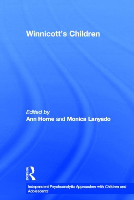 Winnicott's Children : Independent Psychoanalytic Approaches With Children and Adolescents