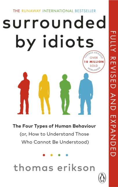 Surrounded by Idiots : The Four Types of Human Behaviour (or, How to Understand Those Who Cannot Be Understood)
