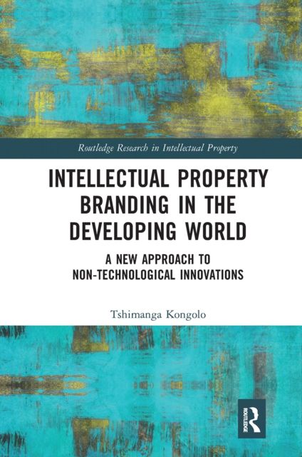 Intellectual Property Branding in the Developing World : A New Approach to Non-Technological Innovations