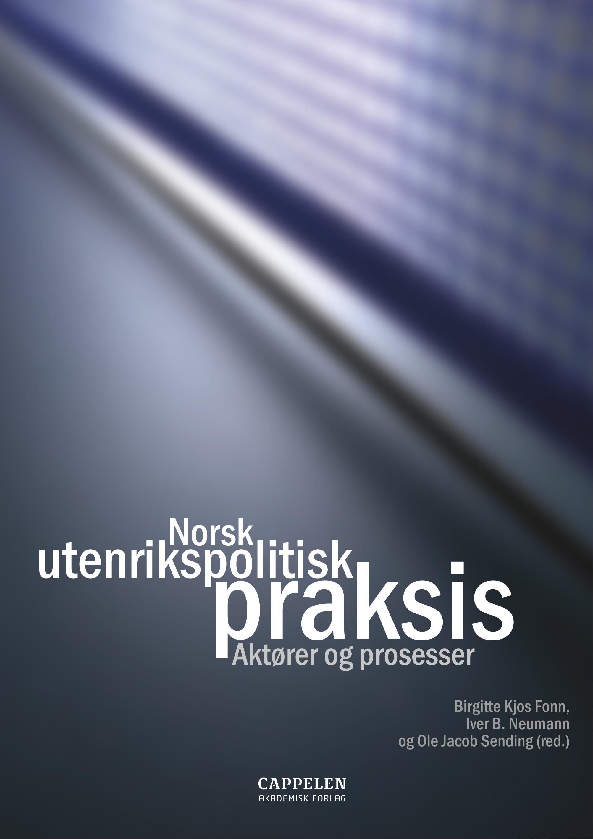 Norsk utenrikspolitisk praksis : aktører og prosesser