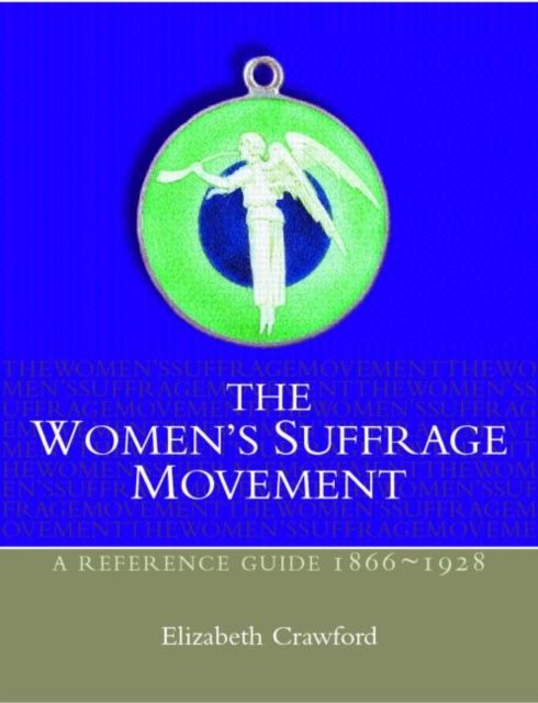 The Women's Suffrage Movement : A Reference Guide 1866-1928