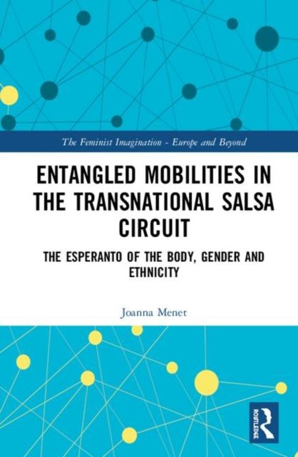 Entangled Mobilities in the Transnational Salsa Circuit : The Esperanto of the Body, Gender and Ethnicity