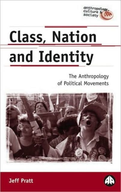 Class, Nation and Identity : The Anthropology of Political Movements