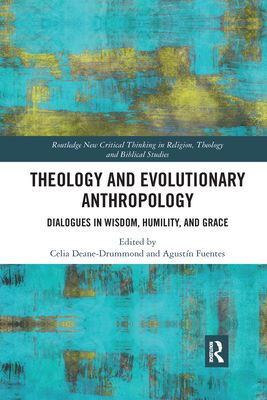 Theology and Evolutionary Anthropology : Dialogues in Wisdom, Humility and Grace