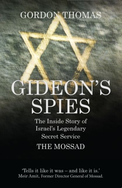 Gideon's spies : the inside story of Israel's legendary secret service