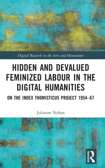 Hidden and Devalued Feminized Labour in the Digital Humanities : On the Index Thomisticus Project 1954-67