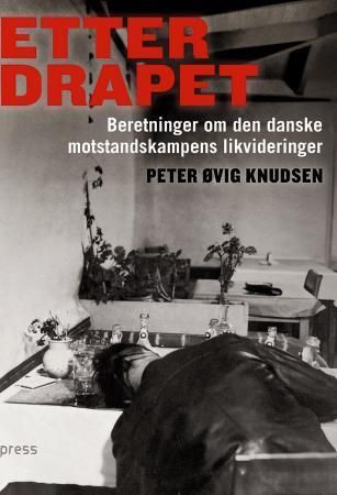 Etter drapet : beretninger om den danske motstandskampens likvideringer