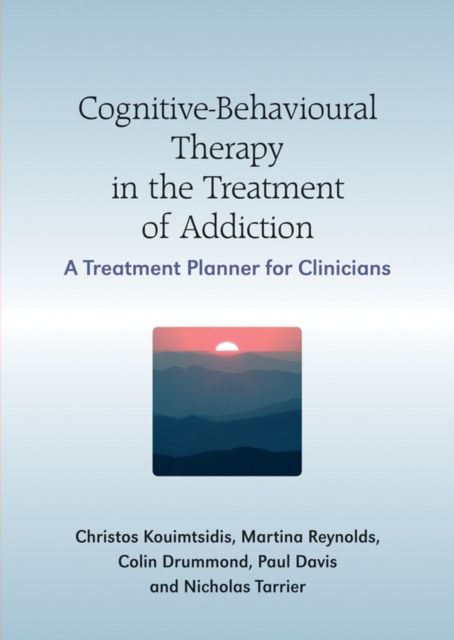 Cognitive-Behavioural Therapy in the Treatment of Addiction : A Treatment Planner for Clinicians