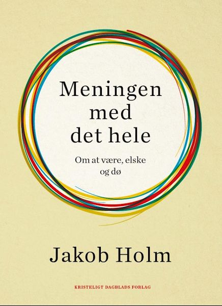 Meningen med det hele : om at være, elske og dø