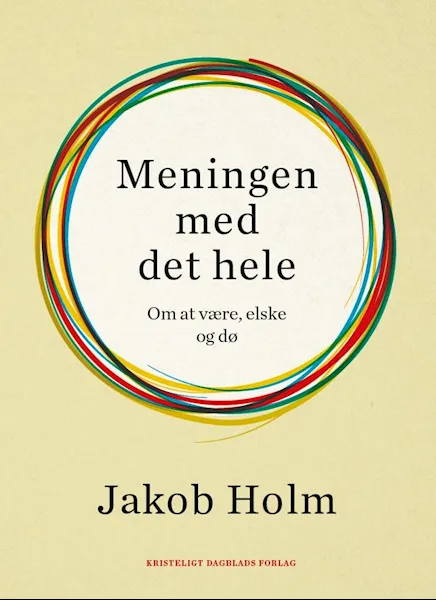 Forsidebilde av Meningen med det hele : om at være, elske og dø