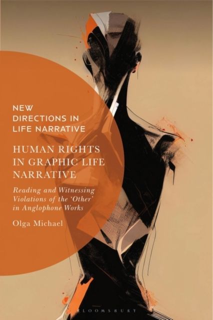 Human Rights in Graphic Life Narrative : Reading and Witnessing Violations of the 'Other' in Anglophone Works