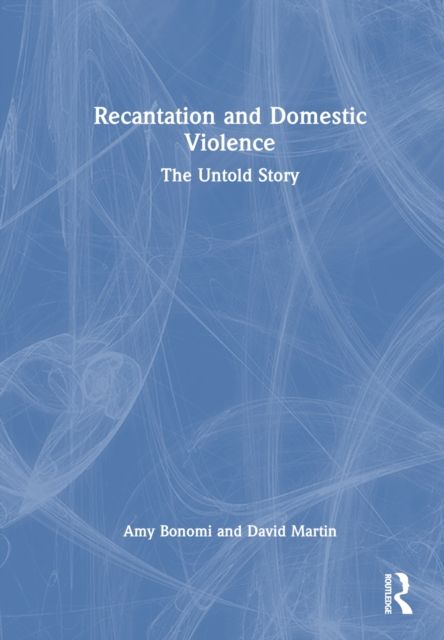 Recantation and Domestic Violence : The Untold Story