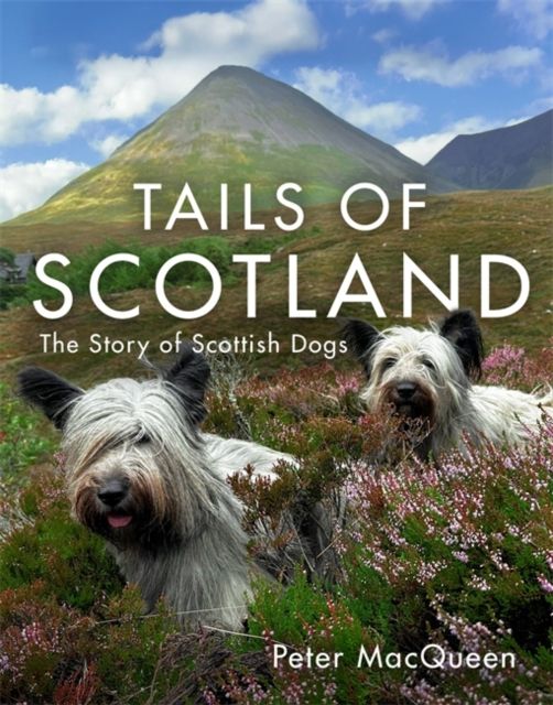 Tails of Scotland : The Story of Scottish Dogs