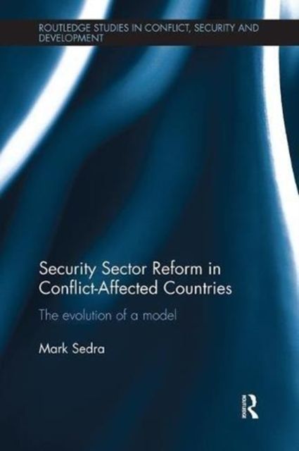 Security Sector Reform in Conflict-Affected Countries : The Evolution of a Model