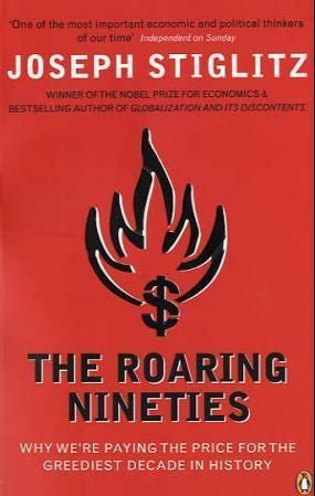 The Roaring Nineties : Why We're Paying the Price for the Greediest Decade in History