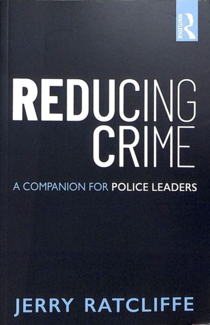 Reducing Crime : A Companion for Police Leaders