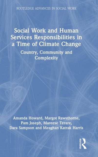Social Work and Human Services Responsibilities in a Time of Climate Change : Country, Community and Complexity