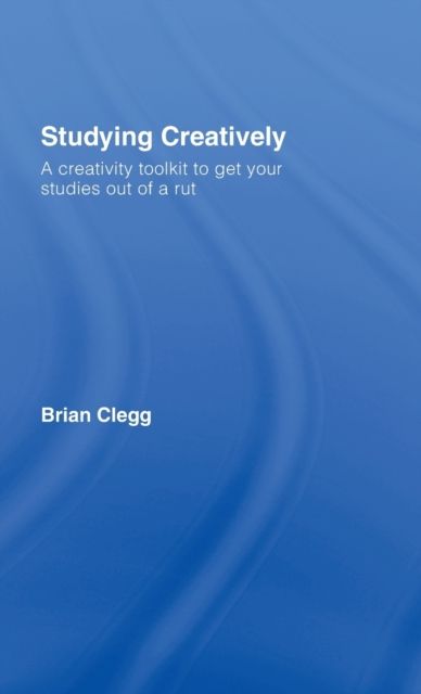 Studying Creatively : A Creativity Toolkit to Get Your Studies Out of a Rut
