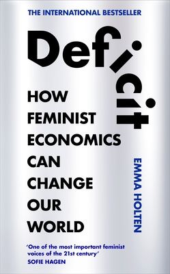 Deficit : How Feminist Economics Can Change Our World