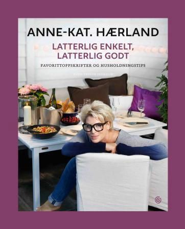 Latterlig enkelt, latterlig godt : favorittoppskrifter og husholdningstips