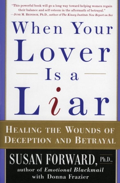 When Your Lover Is a Liar : Healing the Wounds of Deception and Betrayal