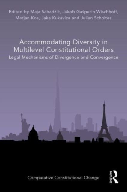 Accommodating Diversity in Multilevel Constitutional Orders : Legal Mechanisms of Divergence and Convergence