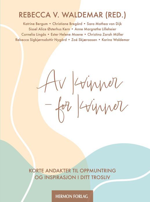 Av kvinner - for kvinner : korte andakter til oppmuntring og inspirasjon i ditt trosliv