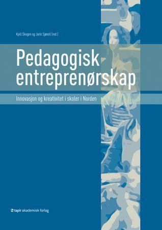 Pedagogisk entreprenørskap : innovasjon og kreativitet i skoler i Norden