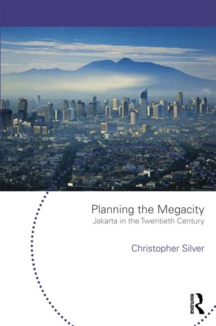 Planning the Megacity : Jakarta in the Twentieth Century