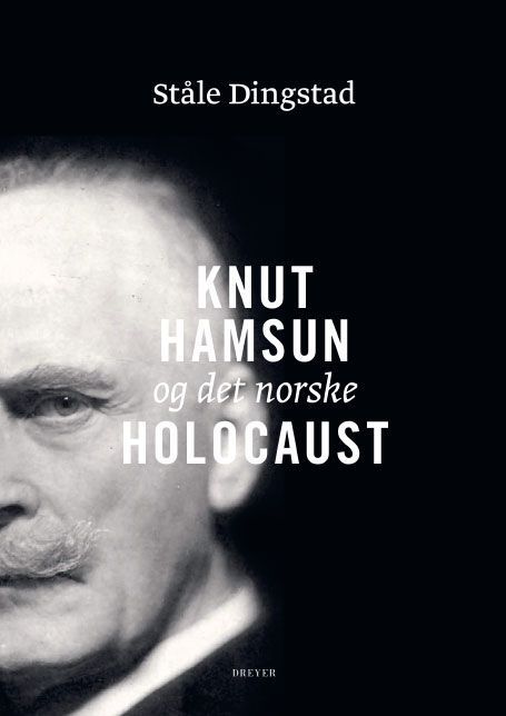 Knut Hamsun og det norske Holocaust : "Et hvidt Fyrtaarn midt i et grumset Menneskehav"