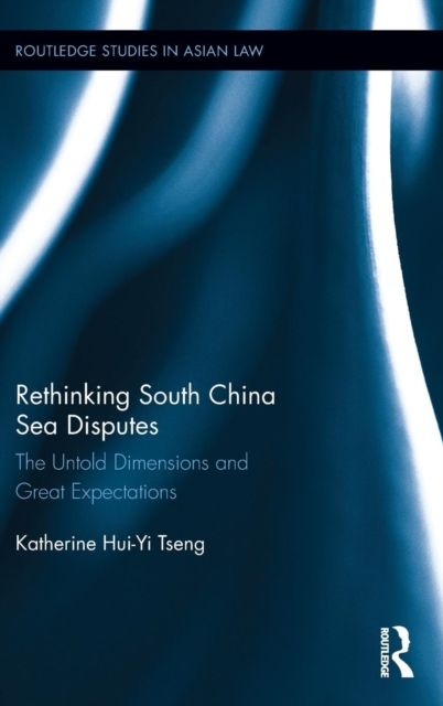 Rethinking South China Sea Disputes : The Untold Dimensions and Great Expectations