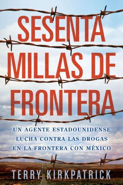 Sesenta Millas de Frontera : An American Lawman Battles Drugs on the Mexican Border