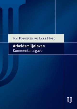 Arbeidsmiljøloven : lov av 17. juni 2005 nr. 62 om arbeidsmiljø, arbeidstid og stillingsvern mv : kommentarutgave