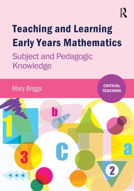 Teaching and Learning Early Years Mathematics : Subject and Pedagogic Knowledge