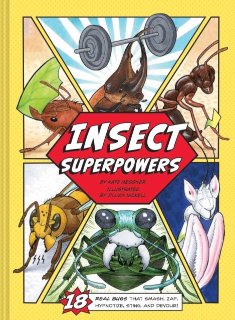 Insect Superpowers : 18 Real Bugs that Smash, Zap, Hypnotize, Sting, and Devour!