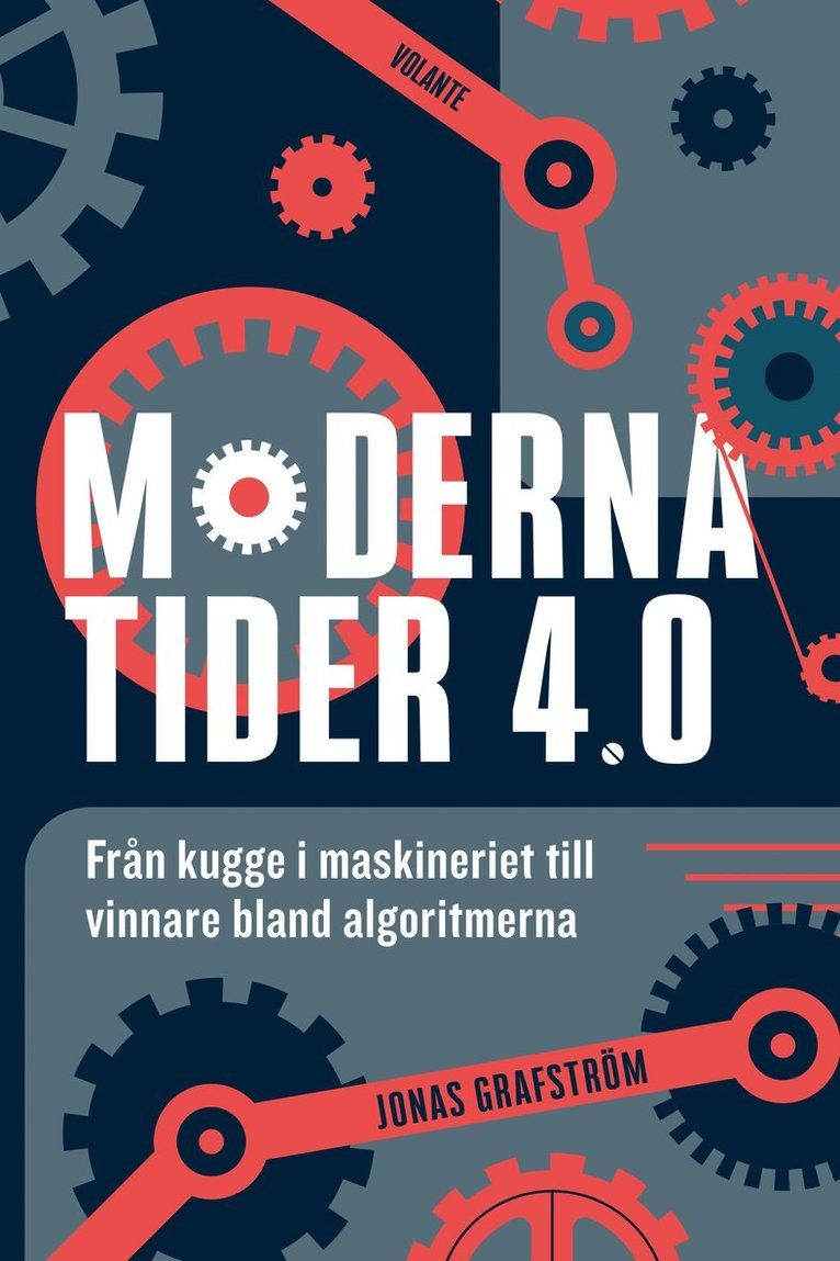 Moderna tider 4.0 : från kugge i maskineriet till vinnare bland algoritmerna : din guide till framtidens yrken då branscher förändras