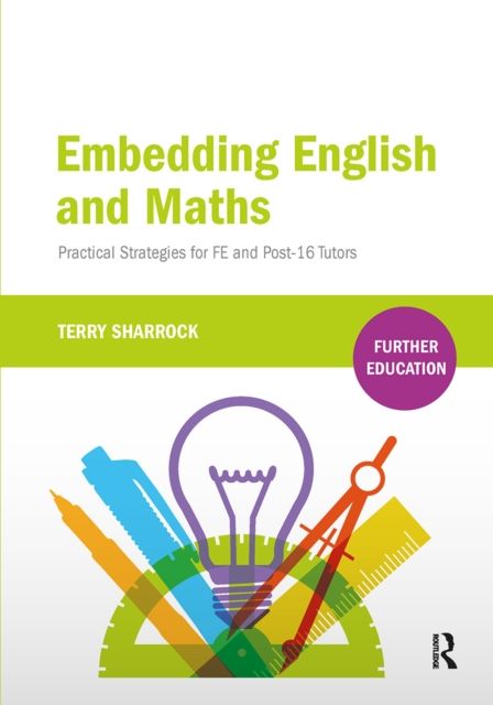 Embedding English and Maths : Practical Strategies for FE and Post-16 Tutors