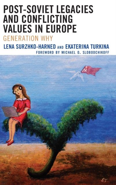Post-Soviet Legacies and Conflicting Values in Europe : Generation Why