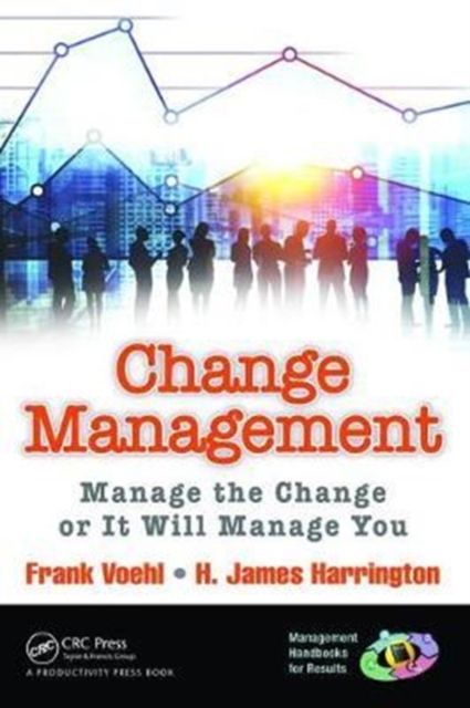 Change Management : Manage the Change or It Will Manage You