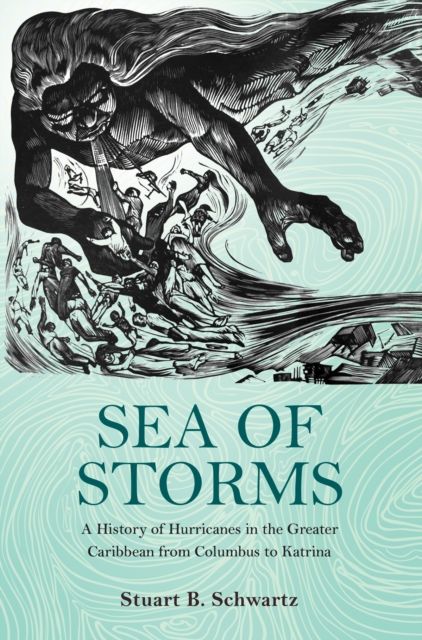 Sea of Storms : A History of Hurricanes in the Greater Caribbean from Columbus to Katrina