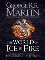 The world of ice & fire : the untold history of Westeros and the Game of thrones